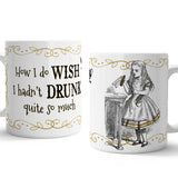 Alice in wonderland Wish I hadn't drunk so much mug