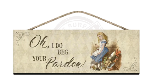 Alice Wooden Sign i do beg your pardon