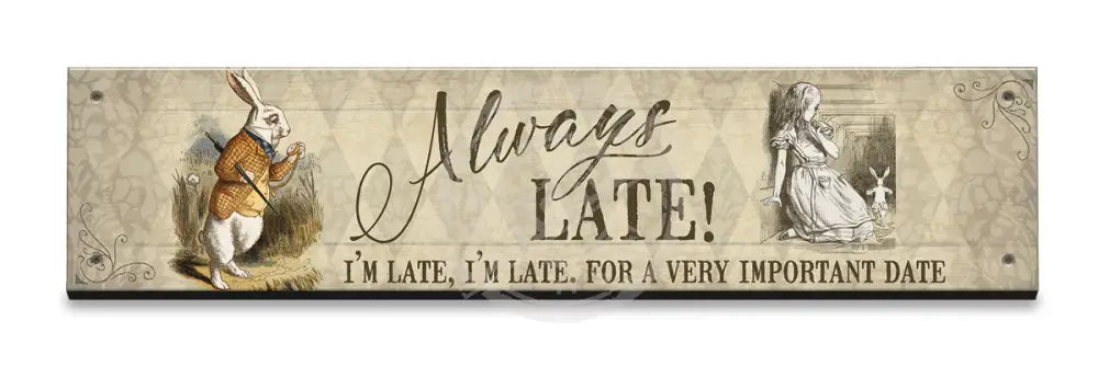 Alice In Wonderland - Always Late Small Wood Sign 330 X 75Mm Metal Signs