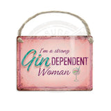 I’m a strong Gin-dependant woman. Dangler Metal Signs