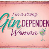 I’m a strong Gin-dependant woman. Mini Metal Sign 15cm x 20cm Metal Signs