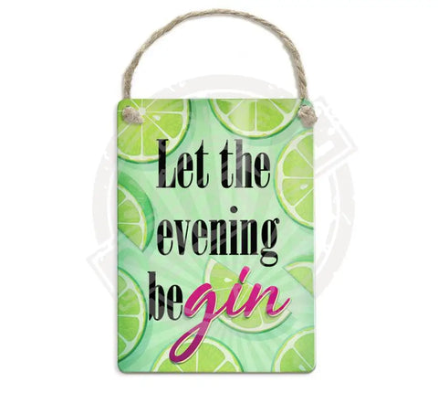 Let the evening be gin Metal Signs