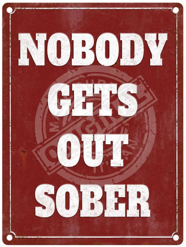Nobody gets out sober metal sign