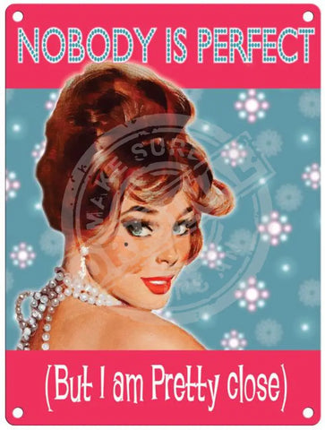 Nobody is perfect but I am pretty close metal sign