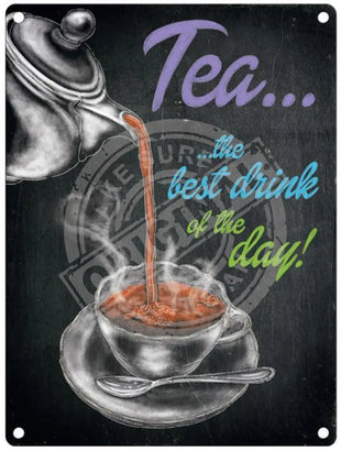 Tea - The Best Drink Of The Day metal sign