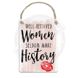 Well behaved women seldom make history Dangler Metal Signs