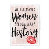 Well behaved women seldom make history Fridge Magnet Metal Signs