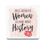 Well behaved women seldom make history Metal Signs