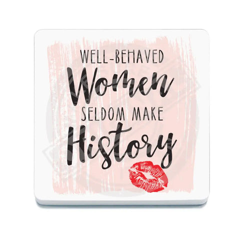 Well behaved women seldom make history Fridge Magnet Metal Signs