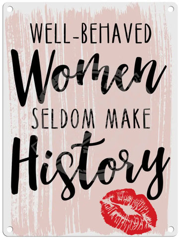 Well behaved women seldom make history Fridge Magnet Metal Signs