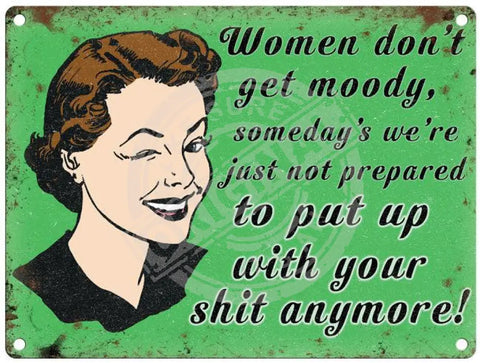 Women don't get moody metal sign