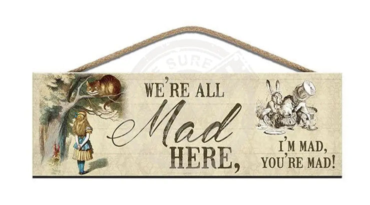 Wooden Sign - Alice In Wonderland We’re All Mad Here Signs