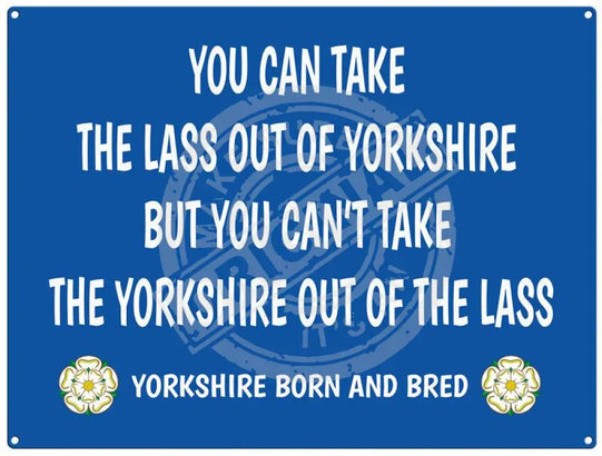 You can take the lass out of Yorkshire metal sign