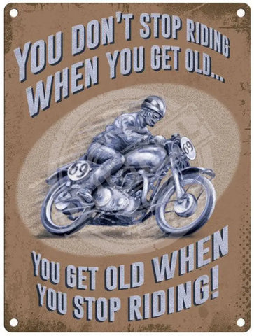 You don't stop riding when you get old, you get old when you stop riding metal sign