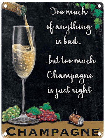 Too much Champagne is just right metal sign