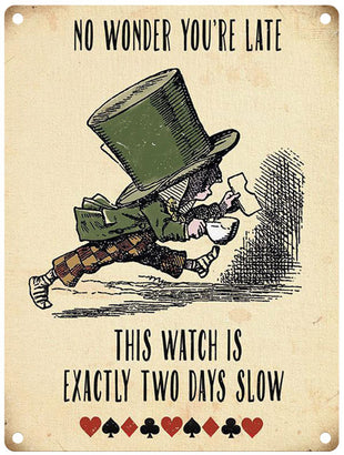 Mad Hatter No wonder you're late this watch is two days slow