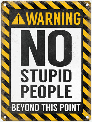 Warning No Stupid People beyond this point metal sign