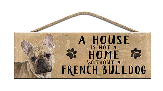 Wooden Sign - House is not a home without a French Bulldog