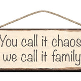 Wooden Sign - You call it chaos we call it family