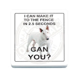 I can make it to the fence in 2.5 seconds. Can you? Bull Terrier melamine coaster