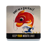Don't be a sucker keep your mouth shut coaster