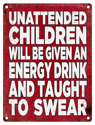 Unattended children will be taught to swear metal sign