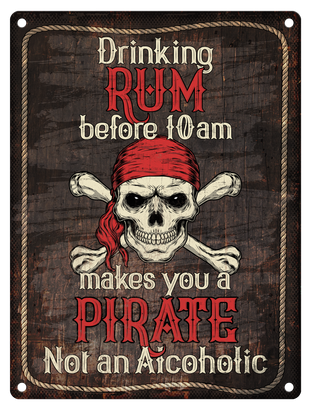Drinking Rum before 10am makes you a pirate metal sign