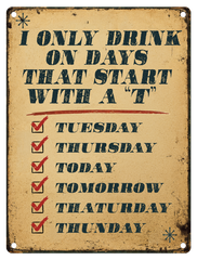 HUMOUR - I ONLY DRINK ON DAYS THAT START WITH A T