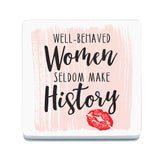 Well behaved women seldom make history