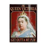 The Queen Victoria Get outta my pub