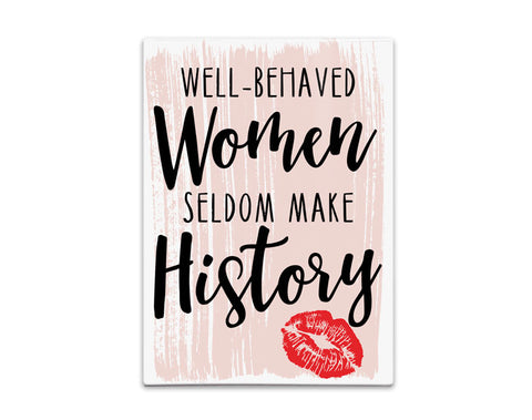 Well behaved women seldom make history