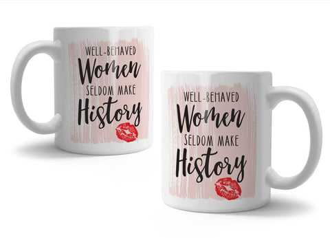 Well behaved women seldom make history