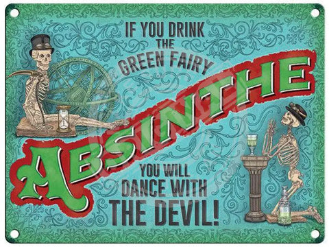 Absinthe - If you drink the green fairy you will dance with the devil.