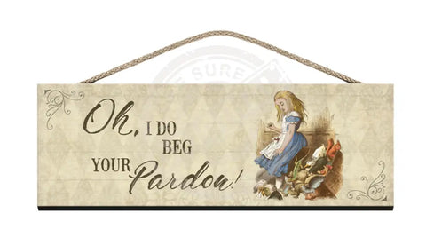 Alice Wooden Sign i do beg your pardon