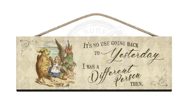 Alice Wooden Sign I was a differwnt person then