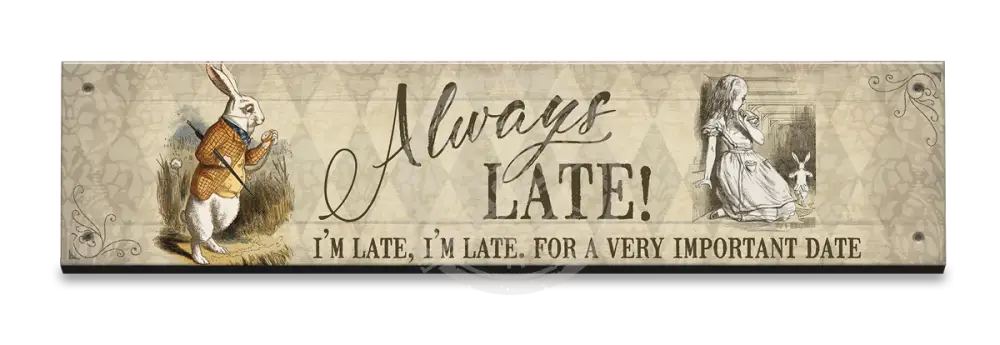 Alice In Wonderland - Always Late Small Wood Sign 330 X 75Mm Metal Signs