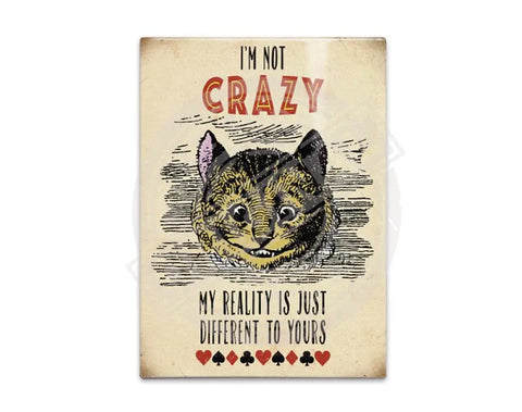 Cheshire Cat. I'm not crazy my reality is just different to yours fridge magnet