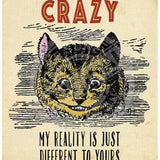 Cheshire Cat. I'm not crazy my reality is just different to yours metal sign