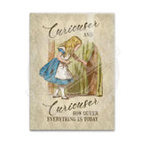 Alice Curiouser and Curiouser. How queer everything is today fridge magnet