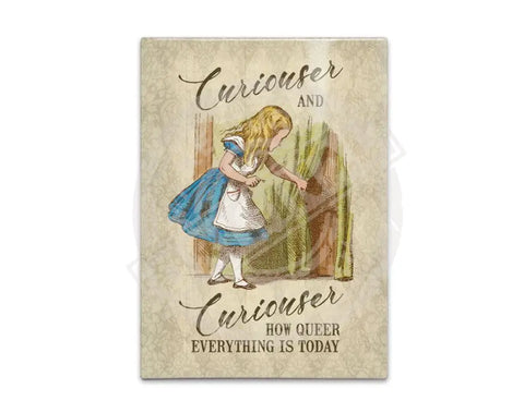 Alice Curiouser and Curiouser. How queer everything is today fridge magnet