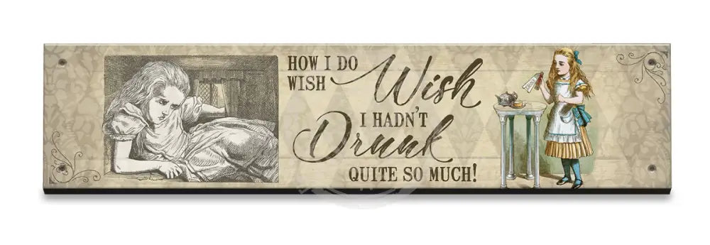 Alice In Wonderland - Drunk So Much Small Wood Sign 330 X 75Mm Metal Signs