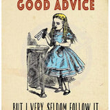 Alice I give myself advice but seldom follow it.