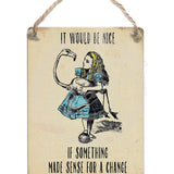 Alice In Wonderland - It Would Be Nice Dangler Metal Signs