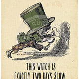 Mad Hatter No wonder you're late this watch is two days slow