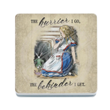 Alice In Wonderland - The Hurrier I Go Melamine Coaster Metal Signs