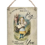 Alice In Wonderland - Turn Into A Pig Dangler Metal Signs