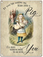 Alice In Wonderland - Turn Into A Pig Metal Signs