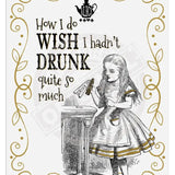 Alice in wonderland Wish I hadn't drunk so much metal wall sign 