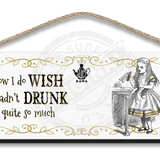 Alice - Wish I hadn’t drunk so much (white) Wooden Sign 45 x 15cm Metal Signs