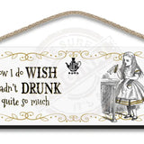 Alice - Wish I hadn’t drunk so much (white) Wooden Sign 45 x 15cm Metal Signs
